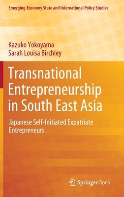 Transnational Entrepreneurship in South East Asia: Japanese Self-Initiated Expatriate Entrepreneurs by Yokoyama, Kazuko