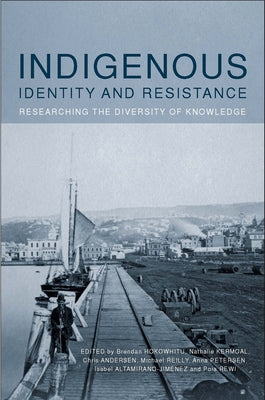 Indigenous Identity and Resistance: Researching the Diversity of Knowledge by Hokowhitu, Brendan