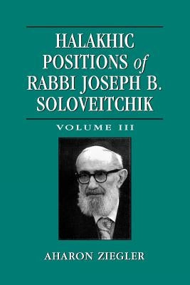 Halakhic Positions of Rabbi Joseph B. Soloveitchik by Ziegler, Aharon