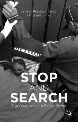 Stop and Search: The Anatomy of a Police Power by Delsol, Rebekah