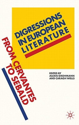 Digressions in European Literature: From Cervantes to Sebald by Grohmann, A.