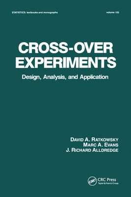 Cross-Over Experiments: Design, Analysis and Application by Ratkowsky, David