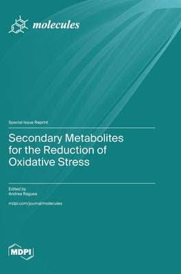 Secondary Metabolites for the Reduction of Oxidative Stress by Ragusa, Andrea