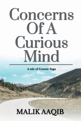 Concerns Of A Curious Mind by Aaqib, Malik