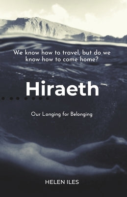 Hiraeth: Our Longing for Belonging by Iles, Helen