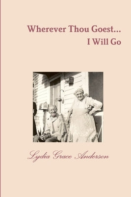 Wherever Thou Goest...I Will Go - 2nd Edition by Anderson, Lydia Grace