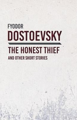 An Honest Thief and Other Short Stories by Dostoevsky, Fyodor