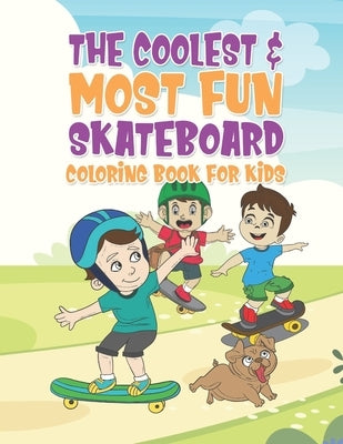 The Coolest & Most Fun Skateboard Coloring Book For Kids: 25 Fun Designs For Boys And Girls - Perfect For Young Children That Think Skateboarding Is A by Kicks, Giggles and