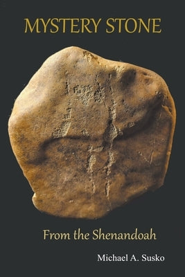 Mystery Stone from the Shenandoah by Susko, Michael A.