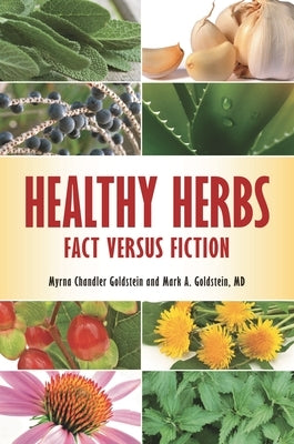Healthy Herbs: Fact versus Fiction by Goldstein, Myrna