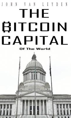 The Bitcoin Capital by Van Leyden, John