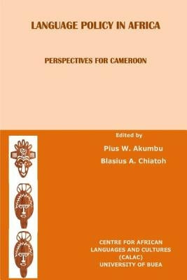 Language Policy in Africa: Perspectives for Cameroon by Blasius Chiatoh, Pius Akumbu and