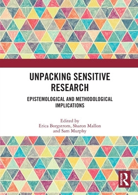 Unpacking Sensitive Research: Epistemological and Methodological Implications by Borgstrom, Erica