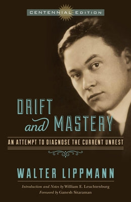Drift and Mastery: An Attempt to Diagnose the Current Unrest by Lippmann, Walter