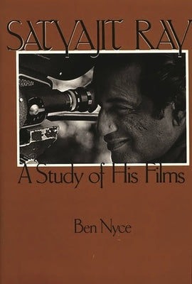 Satyajit Ray: A Study of His Films by Nyce, Ben