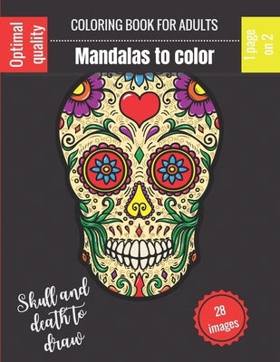 Coloring book for adults - Mandalas to color - Skull and death to draw: Wonderful Mandalas for enthusiasts Coloring Book Adults and Children Anti-Stre by Mahrez, Sophie