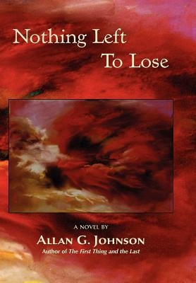 Nothing Left to Lose by Johnson, Allan G.