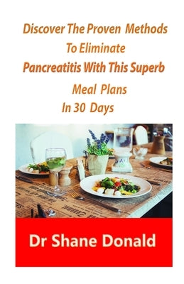 Discover The Proven Methods To Eliminate Pancreatitis With This Superb Meal Plans In 30 Days by Donald, Shane