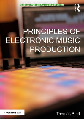 Principles of Electronic Music Production by Brett, Thomas