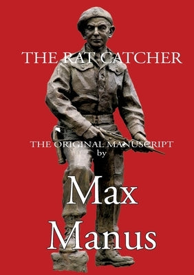 The Rat Chatcher: the Norwegian resistance fighters by Manus, Max