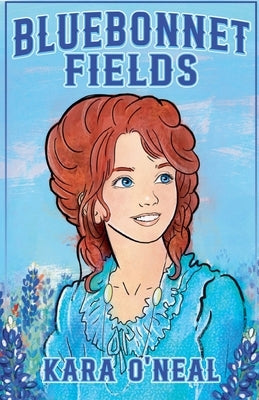 Bluebonnet Fields by O'Neal, Kara