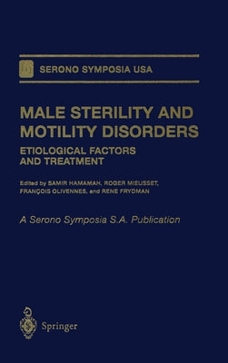 Male Sterility and Motility Disorders: Etiological Factors and Treatment by R Mieusset