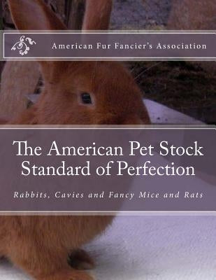 The American Pet Stock Standard of Perfection: Rabbits, Cavies and Fancy Mice and Rats by Chambers, Jackson