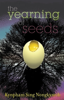 The Yearning Of Seeds: Poems by Nongkynrih, Kynpham Sing