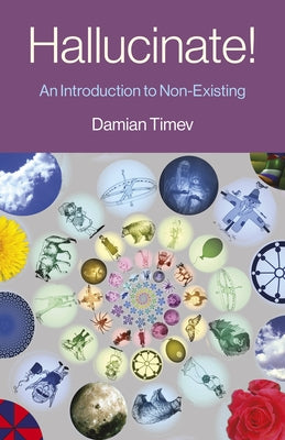 Hallucinate!: An Introduction to Non-Existing by Timev, Damian