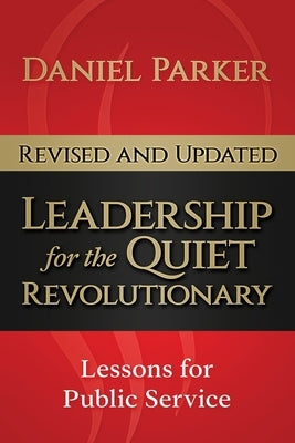 Leadership for the Quiet Revolutionary: Leadership Lessons for the Next Generation of Leaders by Parker, Daniel