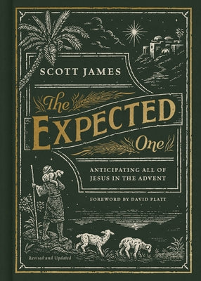 The Expected One: Anticipating All of Jesus in the Advent by James, Scott