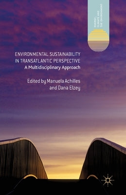 Environmental Sustainability in Transatlantic Perspective: A Multidisciplinary Approach by Achilles, Manuela
