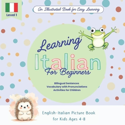 Learning Italian for Kids Ages 4-8: A Bilingual English-Italian Picture Book with Vocabulary and Activities for beginners: Fun Visual Learning and Ear by Verde, La Papera