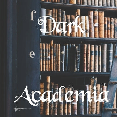 Dark Academia by Michiels, Wendy