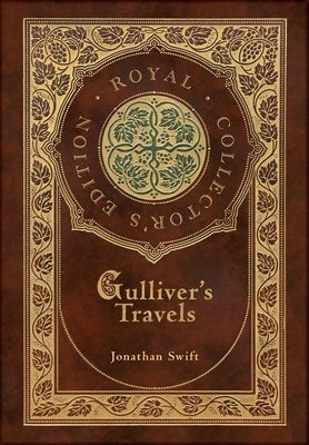 Gulliver's Travels (Royal Collector's Edition) (Case Laminate Hardcover with Jacket) by Swift, Jonathan