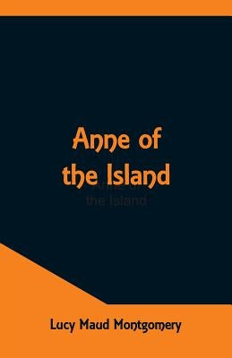 Anne Of The Island by Montgomery, Lucy Maud