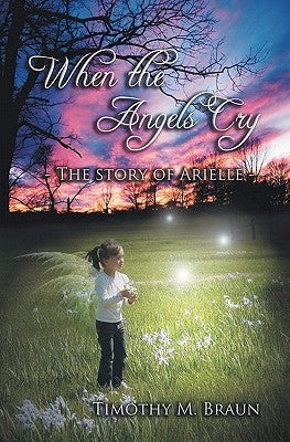 When The Angels Cry: The Story of Arielle by Bowen, Matthew