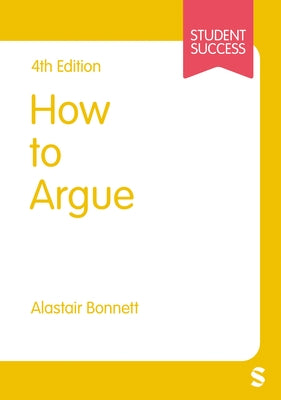 How to Argue by Bonnett, Alastair
