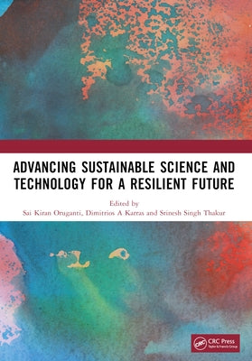 Advancing Sustainable Science and Technology for a Resilient Future by Oruganti, Sai Kiran