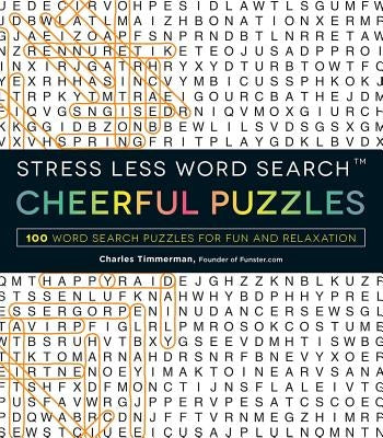 Stress Less Word Search - Cheerful Puzzles: 100 Word Search Puzzles for Fun and Relaxation by Timmerman, Charles