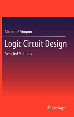 Logic Circuit Design: Selected Methods by Vingron, Shimon P.