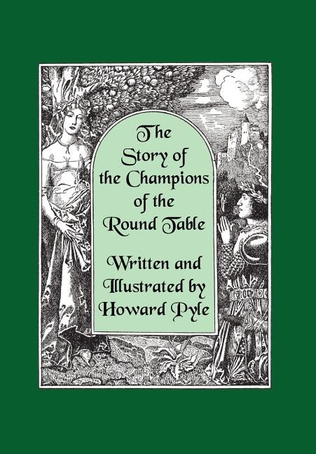 The Story of the Champions of the Round Table [Illustrated by Howard Pyle] by Pyle, Howard