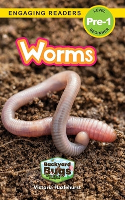 Worms: Backyard Bugs and Creepy-Crawlies (Engaging Readers, Level Pre-1) by Hazlehurst, Victoria
