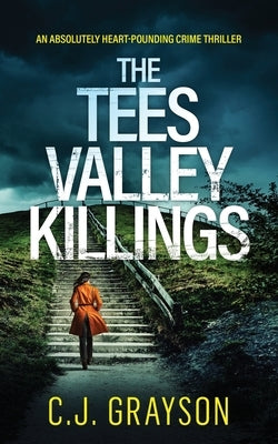 THE TEES VALLEY KILLINGS an absolutely heart-pounding crime thriller by Grayson, C. J.