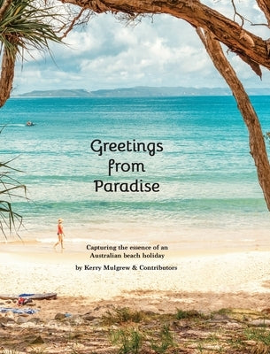 Greetings from Paradise: Capturing the essence of the Australian beach holiday by Mulgrew, Kerry