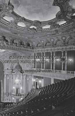 Stage to Screen - Theatrical Method from Garrick to Griffith by Vardac, A. Nicholas