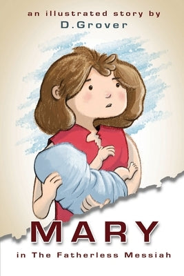 Mary in the Fatherless Messiah by Grover, Desire