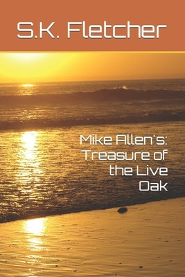 Mike Allen's: Treasure of the Live Oak by Fletcher, S. K.