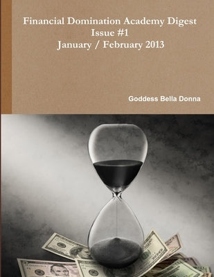 Financial Domination Academy Digest January / February 2013 by Bella Donna, Goddess