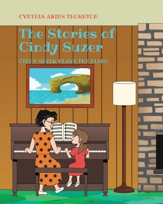 The Stories of Cindy Suzer: Cindy Suzer Plays the Piano by Thornton, Cynthia Akins